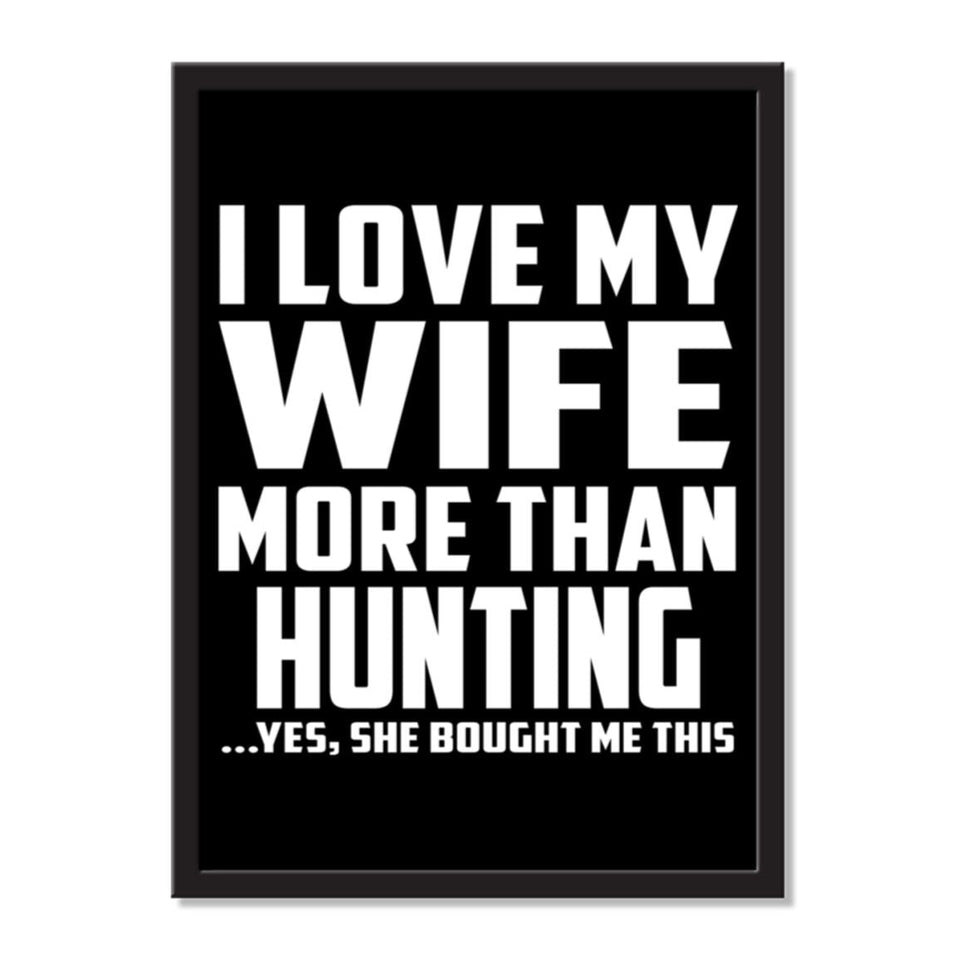 I Love My Wife More Than Hunting ...Yes, She Bought Me This - Portrait Frame Photo Tile
