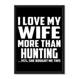 I Love My Wife More Than Hunting ...Yes, She Bought Me This - Portrait Frame Photo Tile