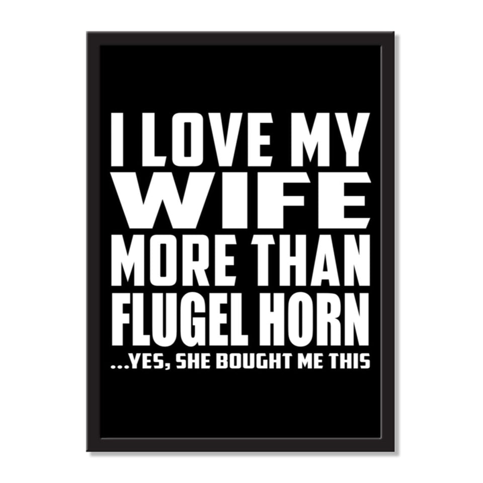 I Love My Wife More Than Flugel Horn ...Yes, She Bought Me This - Portrait Frame Photo Tile