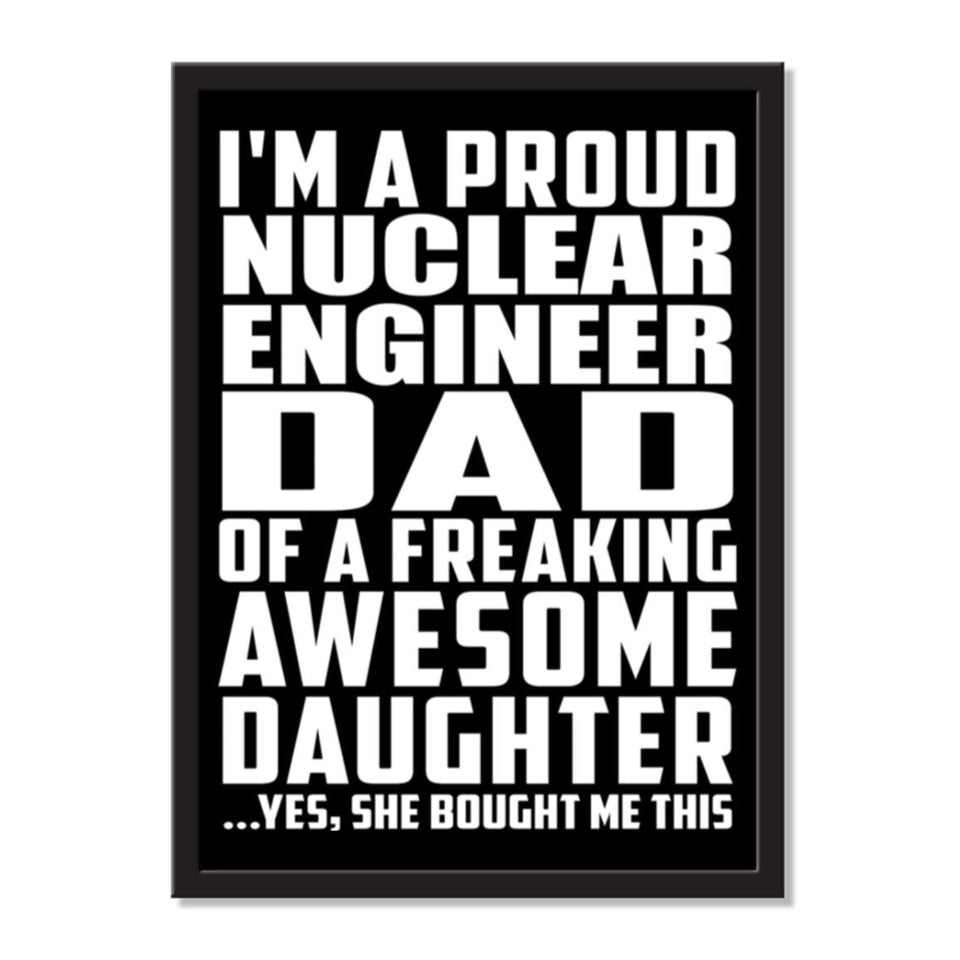 I'm A Proud Nuclear Engineer Dad Of A Freaking Awesome Daughter, She Bought Me This - Portrait Frame Photo Tile
