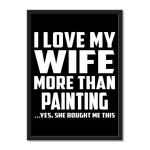 I Love My Wife More Than Painting ...Yes, She Bought Me This - Portrait Frame Photo Tile