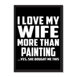 I Love My Wife More Than Painting ...Yes, She Bought Me This - Portrait Frame Photo Tile