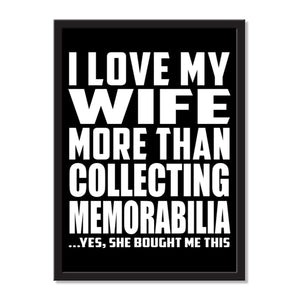 I Love My Wife More Than Collecting Memorabilia ...Yes, She Bought Me This - Portrait Frame Photo Tile
