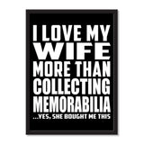 I Love My Wife More Than Collecting Memorabilia ...Yes, She Bought Me This - Portrait Frame Photo Tile
