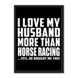 I Love My Husband More Than Horse Racing ...He Bought Me This - Portrait Frame Photo Tile