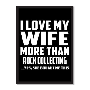 I Love My Wife More Than Rock Collecting ...Yes, She Bought Me This - Portrait Frame Photo Tile