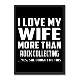 I Love My Wife More Than Rock Collecting ...Yes, She Bought Me This - Portrait Frame Photo Tile