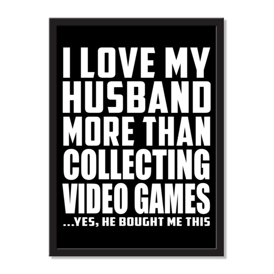 I Love My Husband More Than Collecting Video Games ...He Bought Me This - Portrait Frame Photo Tile