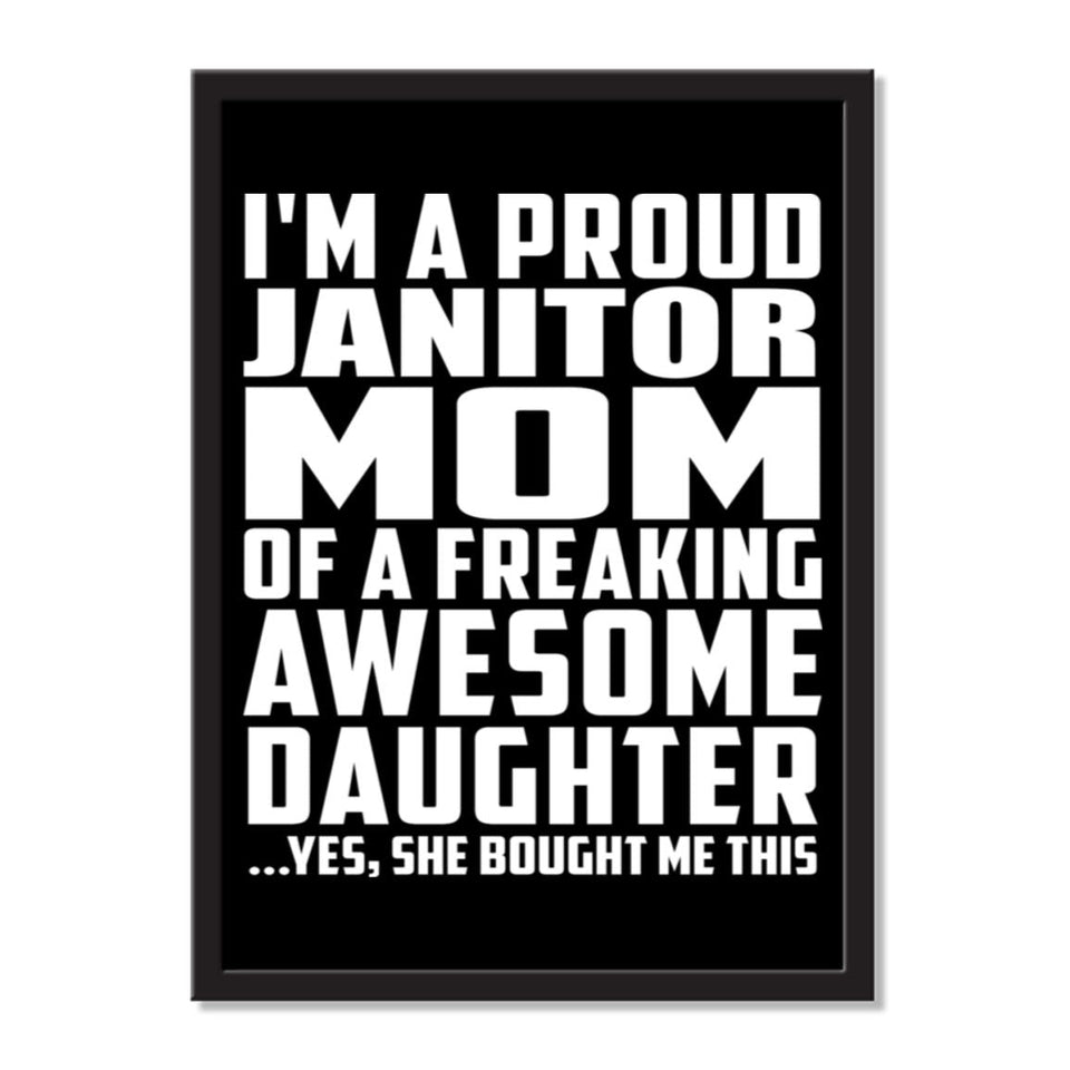 I'm A Proud Janitor Mom Of A Freaking Awesome Daughter, She Bought Me This - Portrait Frame Photo Tile