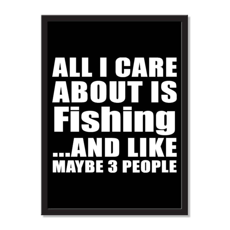 All I Care About Is Fishing And Like Maybe 3 People - Portrait Frame Photo Tile