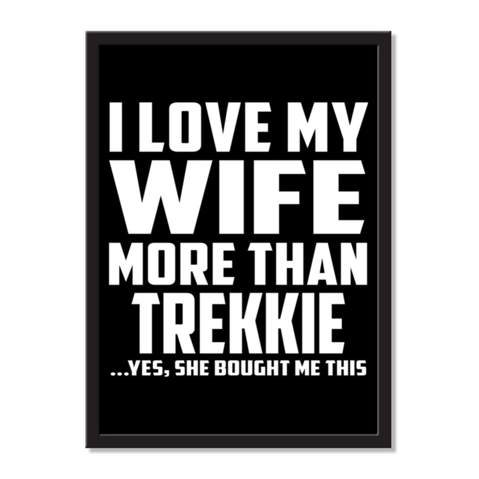 I Love My Wife More Than Trekkie ...Yes, She Bought Me This - Portrait Frame Photo Tile