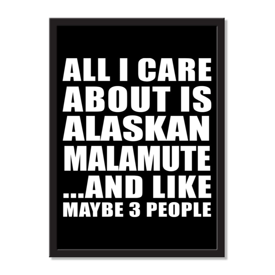 All I Care About Is Alaskan Malamute And Like Maybe 3 People - Portrait Frame Photo Tile