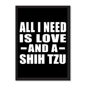 All I Need Is Love And A Shih Tzu - Portrait Frame Photo Tile