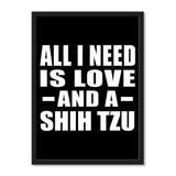 All I Need Is Love And A Shih Tzu - Portrait Frame Photo Tile