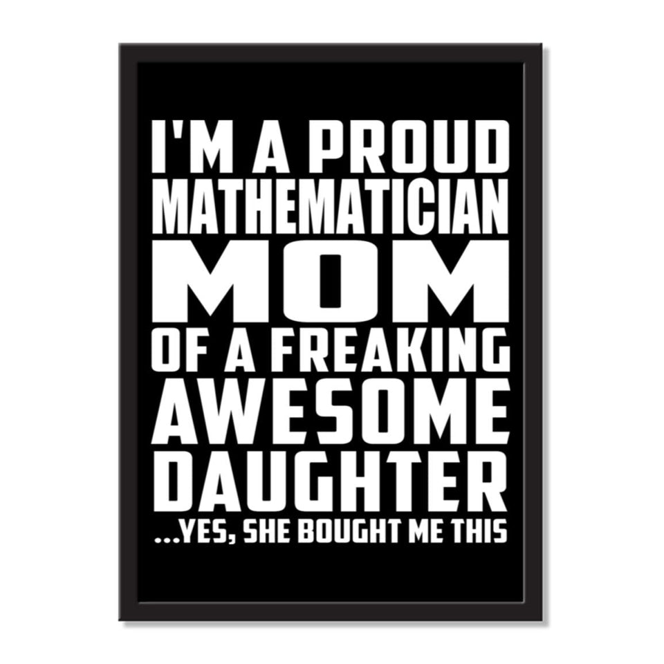 I'm A Proud Mathematician Mom Of A Freaking Awesome Daughter, She Bought Me This - Portrait Frame Photo Tile