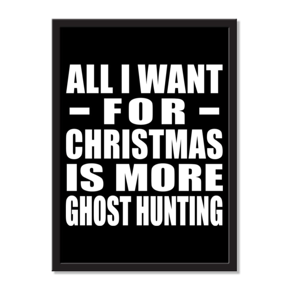 All I Want For Christmas Is More Ghost Hunting - Portrait Frame Photo Tile