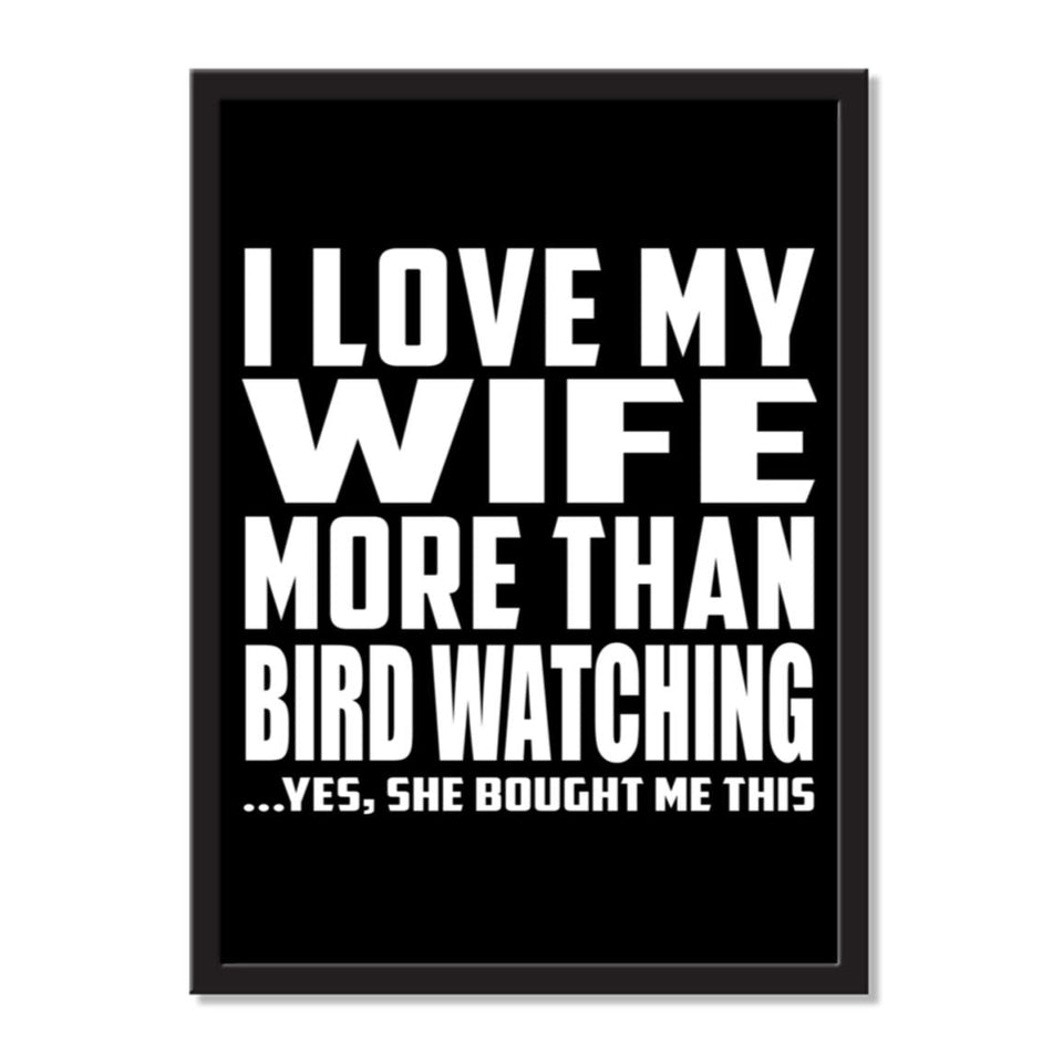I Love My Wife More Than Bird Watching ...Yes, She Bought Me This - Portrait Frame Photo Tile