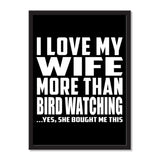 I Love My Wife More Than Bird Watching ...Yes, She Bought Me This - Portrait Frame Photo Tile