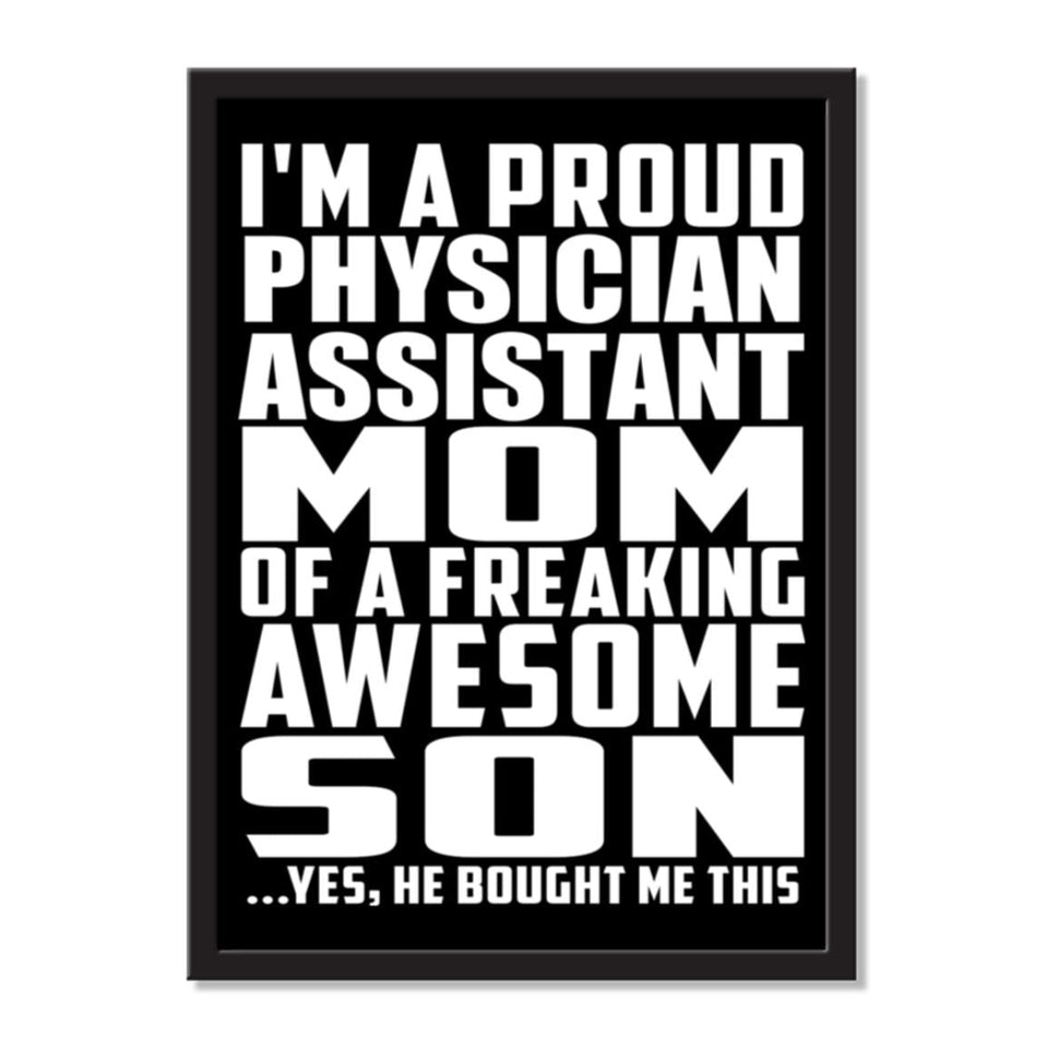 I'm A Proud Physician Assistant Mom Of A Freaking Awesome Son, He Bought Me This - Portrait Frame Photo Tile