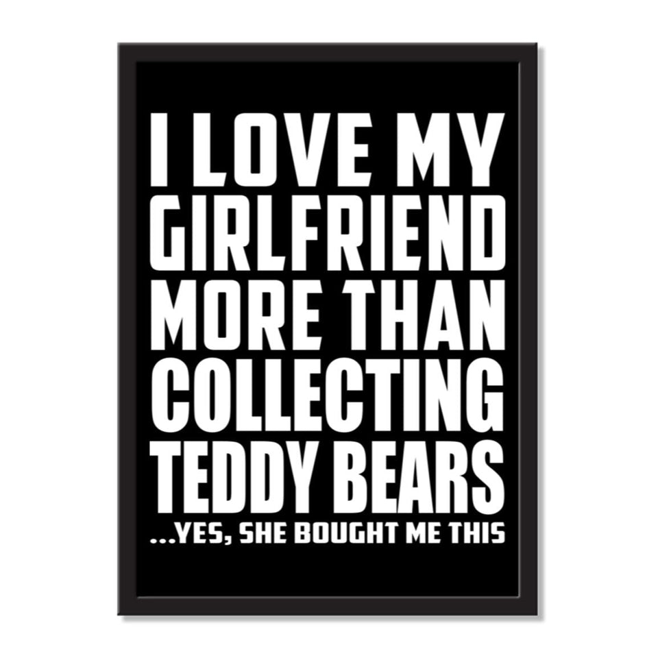 I Love My Girlfriend More Than Collecting Teddy Bears ...She Bought Me This - Portrait Frame Photo Tile
