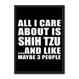 All I Care About Is Shih Tzu And Like Maybe 3 People - Portrait Frame Photo Tile