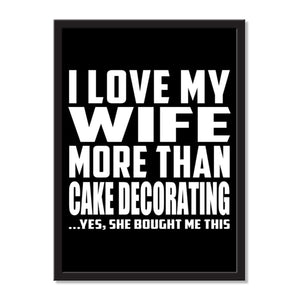 I Love My Wife More Than Cake Decorating ...Yes, She Bought Me This - Portrait Frame Photo Tile