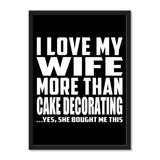 I Love My Wife More Than Cake Decorating ...Yes, She Bought Me This - Portrait Frame Photo Tile