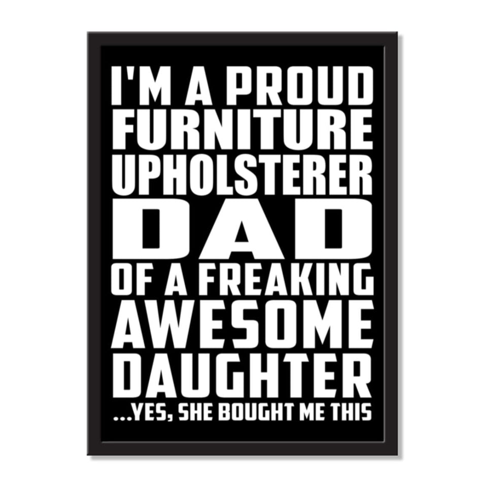 I'm A Proud Furniture Upholsterer Dad Of A Freaking Awesome Daughter, She Bought Me This - Portrait Frame Photo Tile