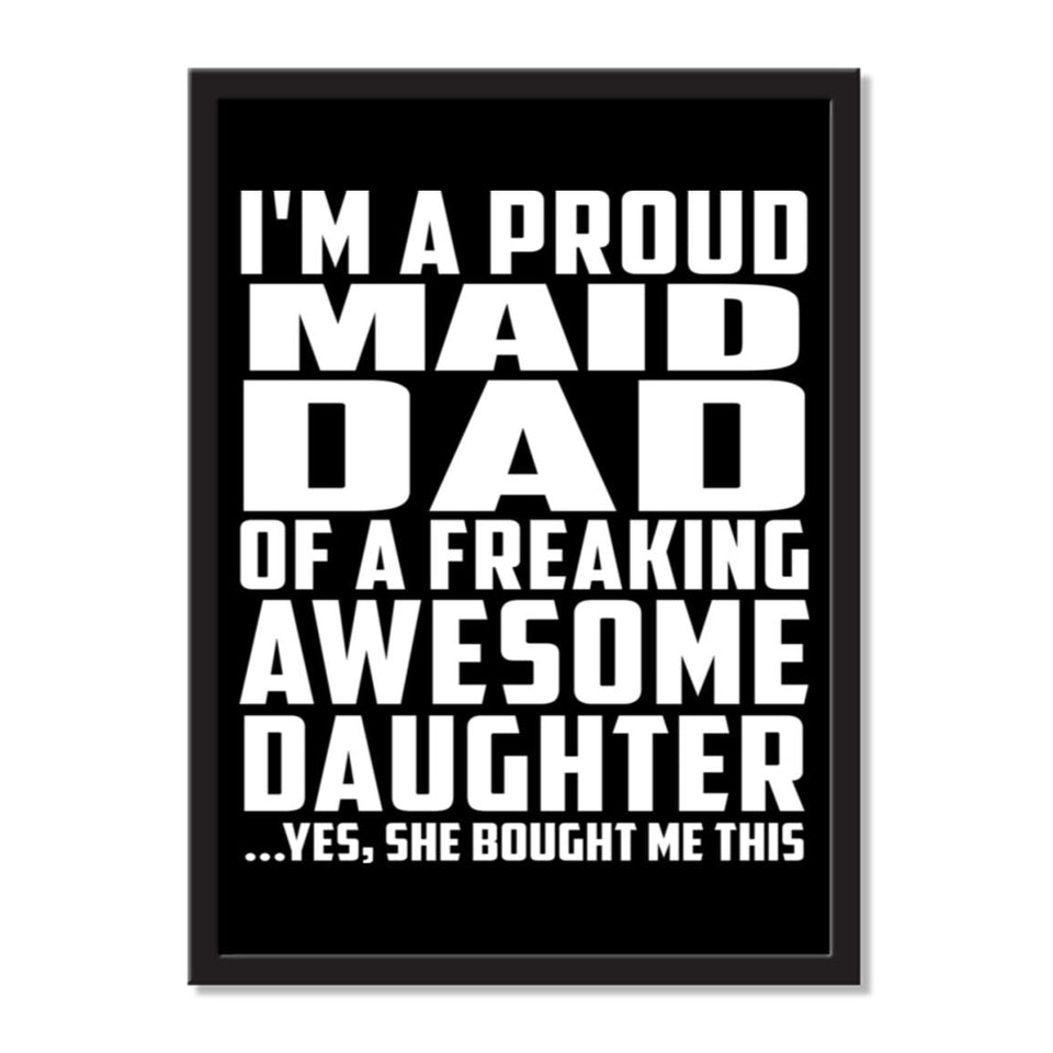 I'm A Proud Maid Dad Of A Freaking Awesome Daughter, She Bought Me This - Portrait Frame Photo Tile