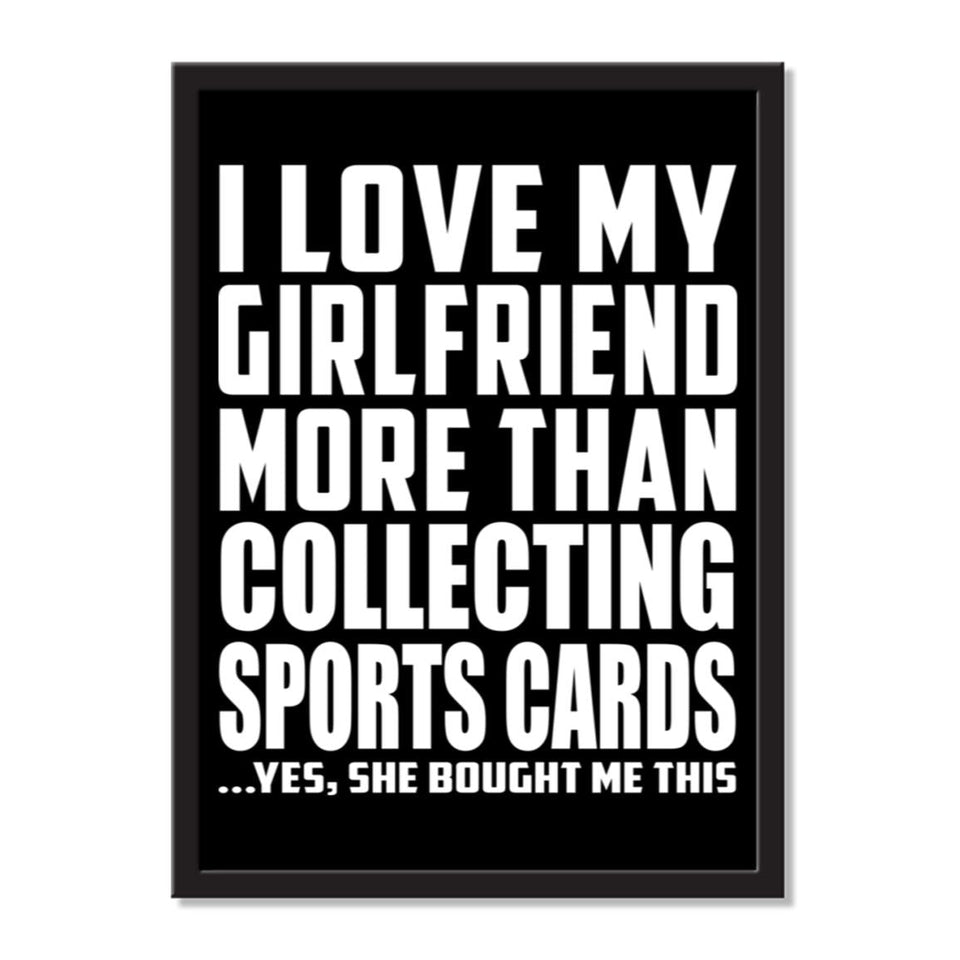 I Love My Girlfriend More Than Collecting Sports Cards ...She Bought Me This - Portrait Frame Photo Tile