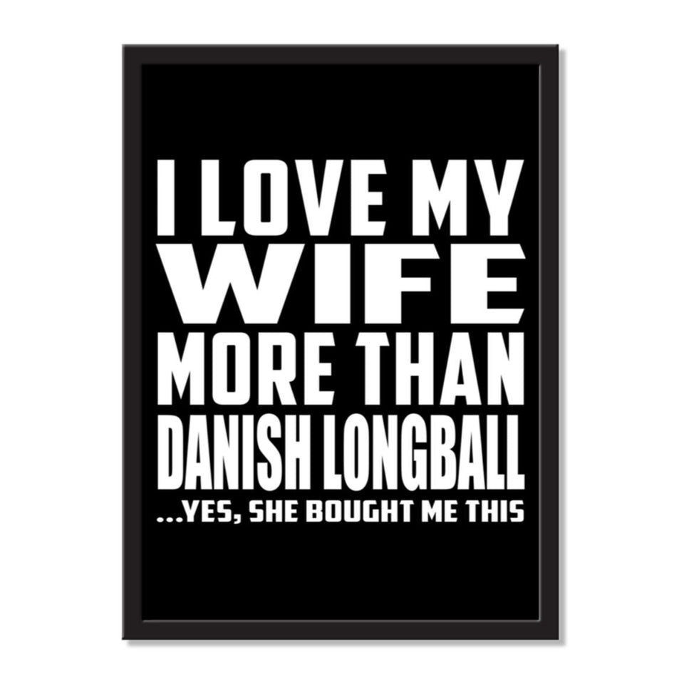 I Love My Wife More Than Danish Longball ...Yes, She Bought Me This - Portrait Frame Photo Tile