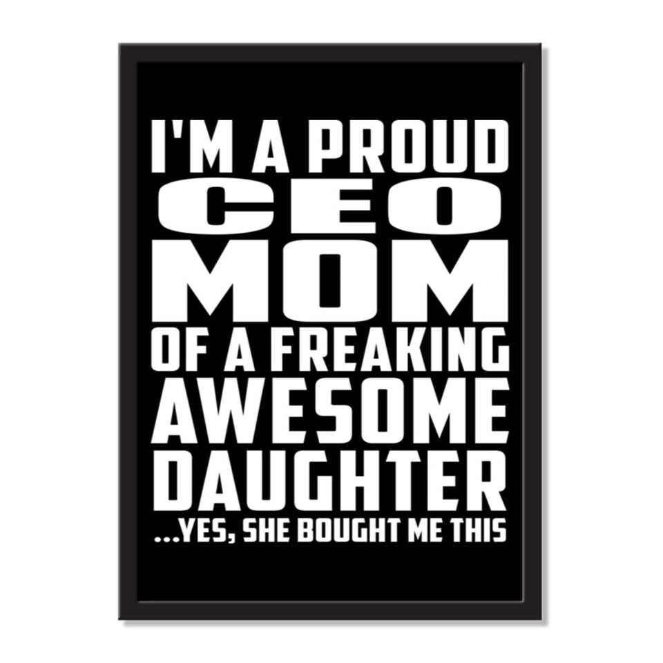 I'm A Proud Ceo Mom Of A Freaking Awesome Daughter, She Bought Me This - Portrait Frame Photo Tile