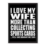 I Love My Wife More Than Collecting Sports Cards ...Yes, She Bought Me This - Portrait Frame Photo Tile