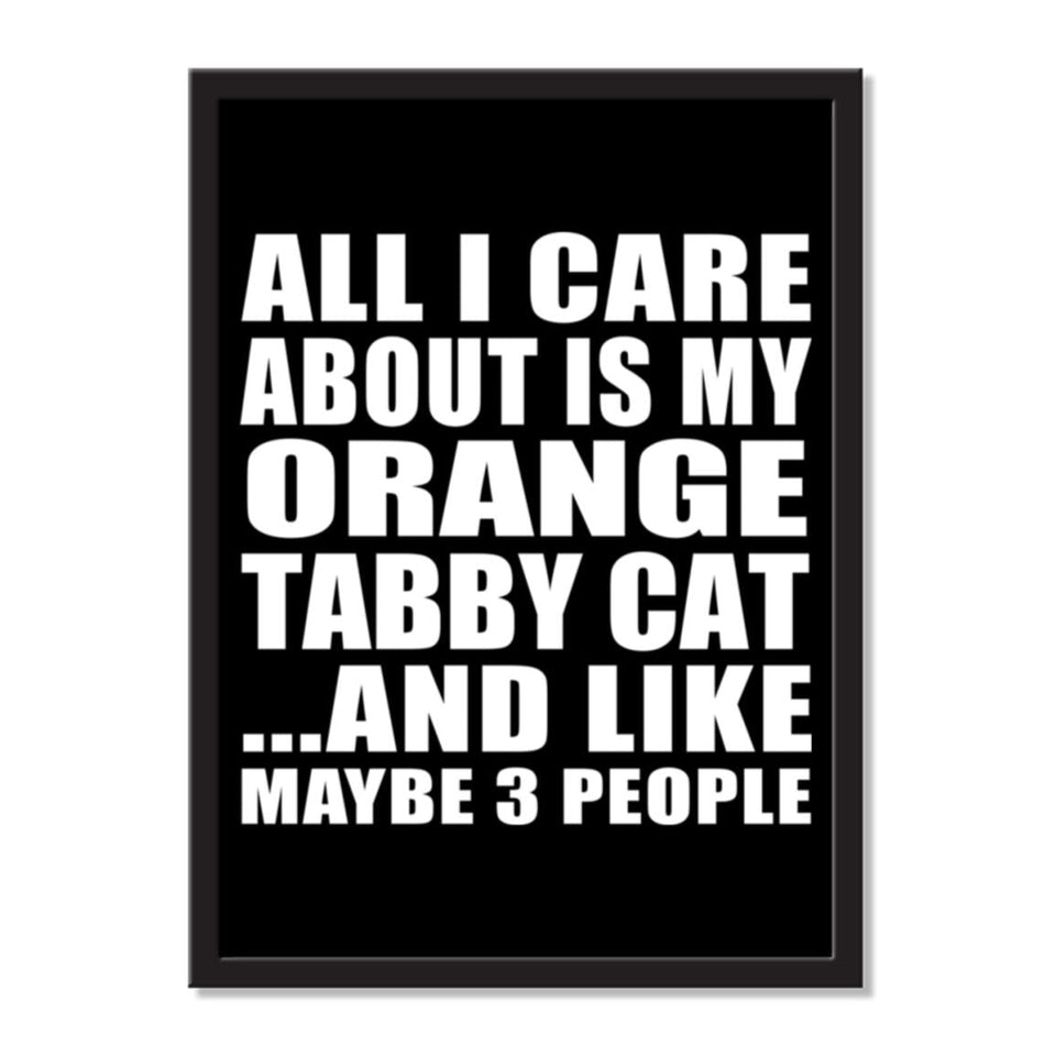 All I Care About Is My Orange Tabby Cat And Like Maybe 3 People - Portrait Frame Photo Tile