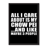 All I Care About Is My Chow Pei And Like Maybe 3 People - Portrait Frame Photo Tile