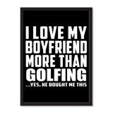 I Love My Boyfriend More Than Golfing ...He Bought Me This - Portrait Frame Photo Tile