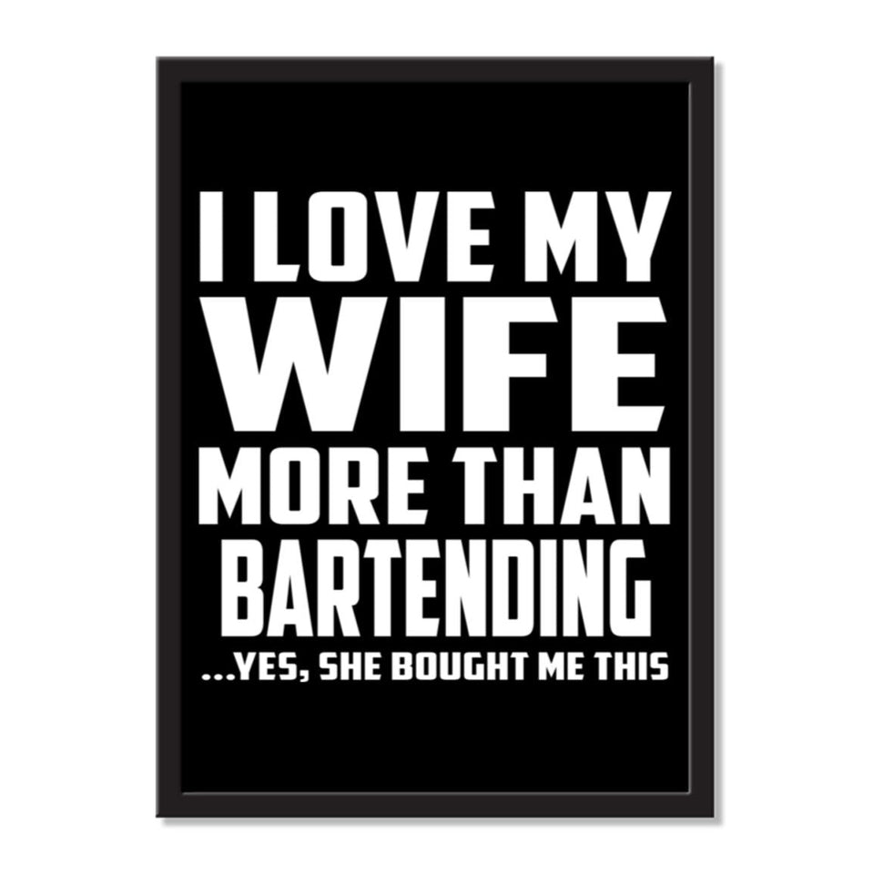 I Love My Wife More Than Bartending ...Yes, She Bought Me This - Portrait Frame Photo Tile