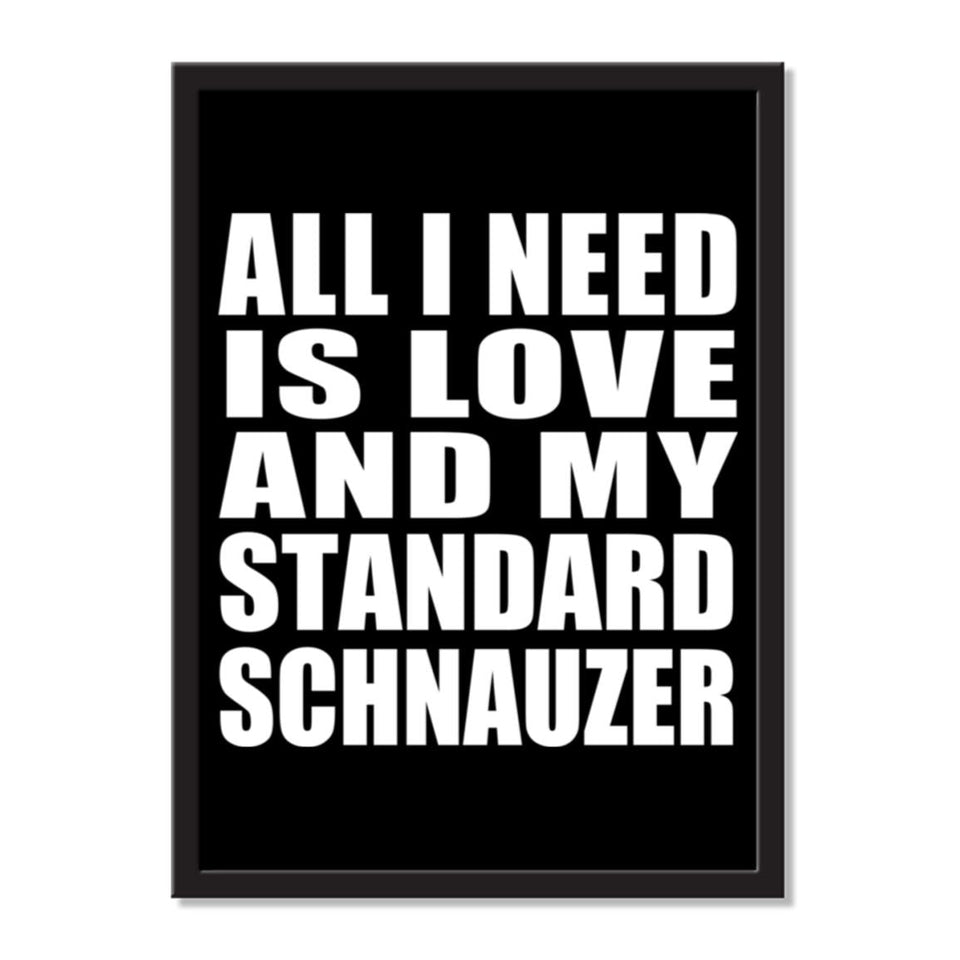 All I Need Is Love And My Standard Schnauzer - Portrait Frame Photo Tile