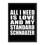 All I Need Is Love And My Standard Schnauzer - Portrait Frame Photo Tile