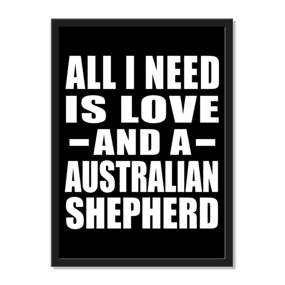 All I Need Is Love And A Australian Shepherd - Portrait Frame Photo Tile