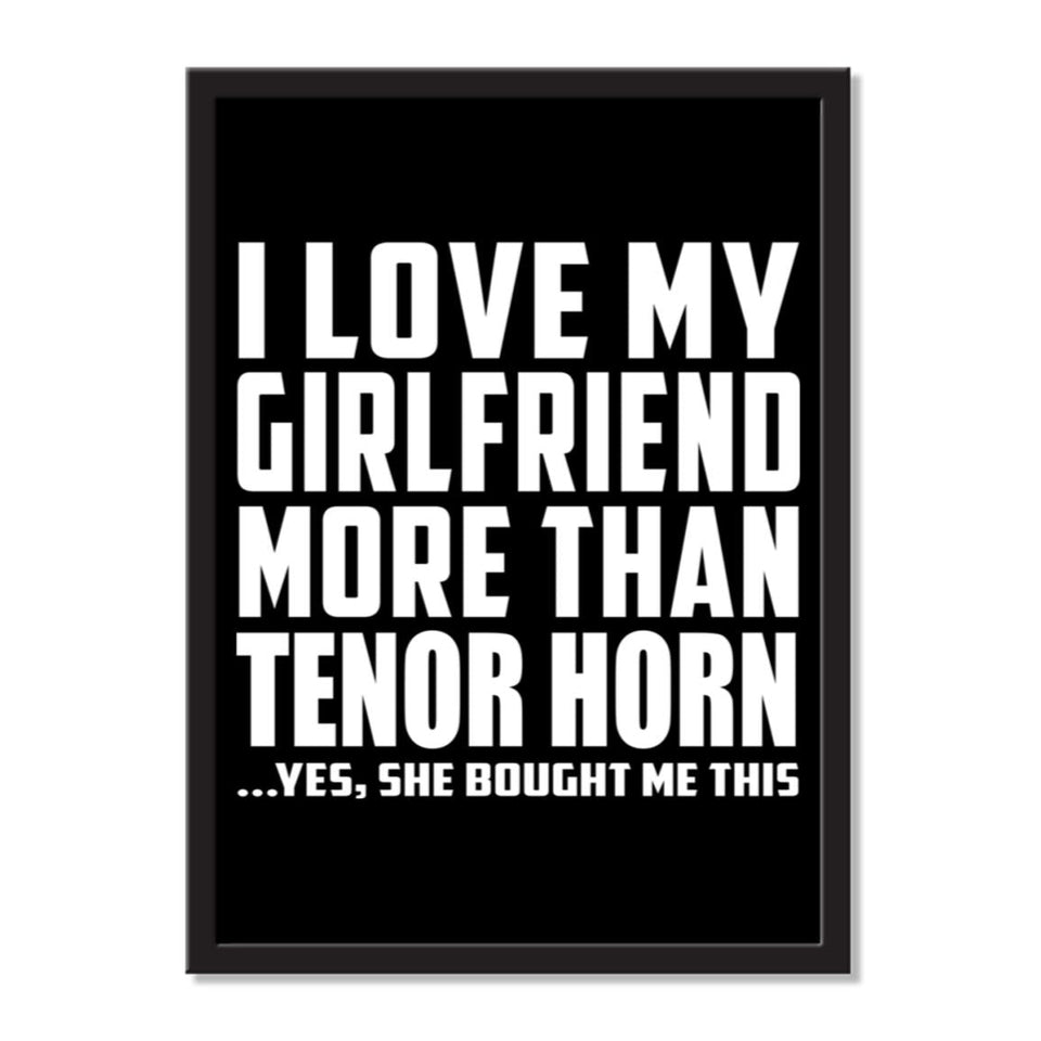 I Love My Girlfriend More Than Tenor Horn ...She Bought Me This - Portrait Frame Photo Tile