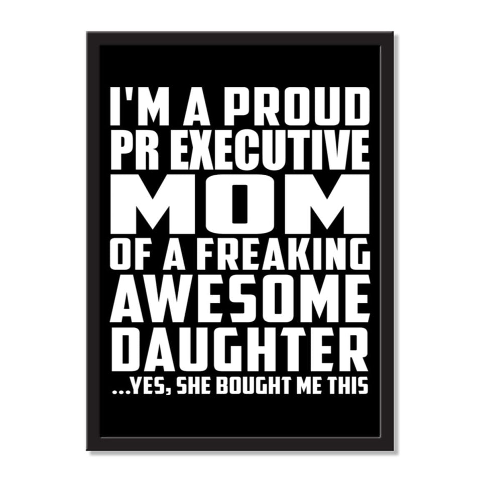 I'm A Proud Pr Executive Mom Of A Freaking Awesome Daughter, She Bought Me This - Portrait Frame Photo Tile