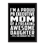 I'm A Proud Pr Executive Mom Of A Freaking Awesome Daughter, She Bought Me This - Portrait Frame Photo Tile