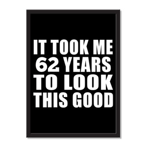 It Took Me 62 Years To Look This Good - Portrait Frame Photo Tile