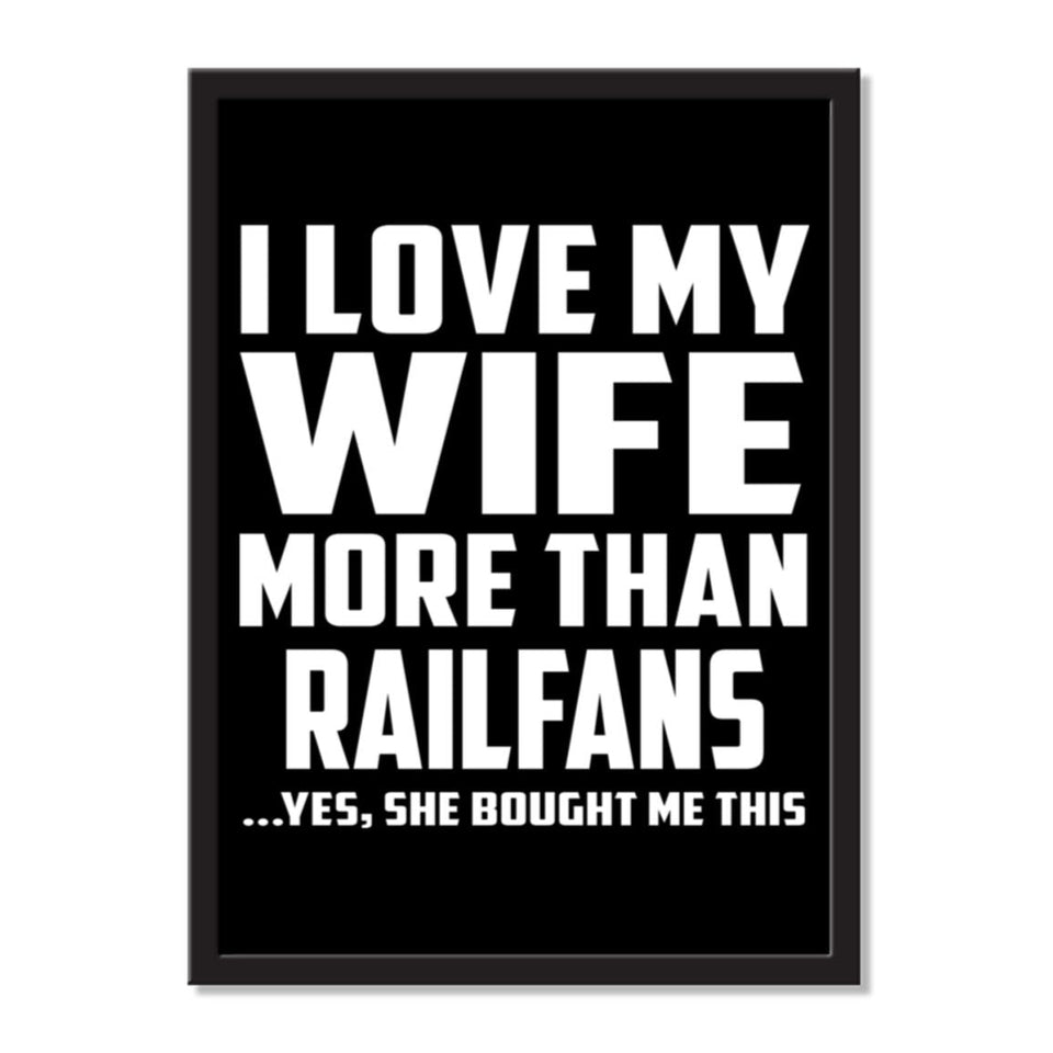 I Love My Wife More Than Railfans ...Yes, She Bought Me This - Portrait Frame Photo Tile