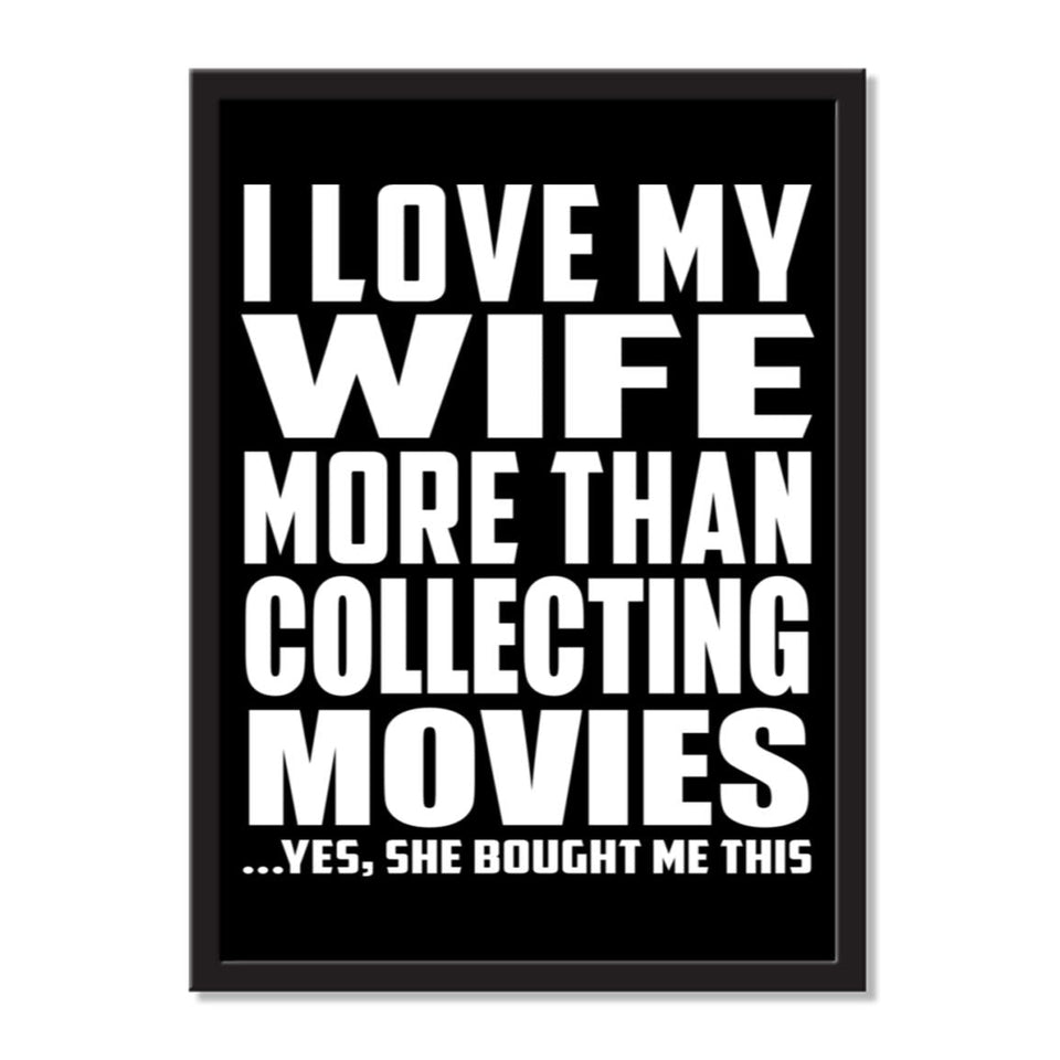 I Love My Wife More Than Collecting Movies ...Yes, She Bought Me This - Portrait Frame Photo Tile