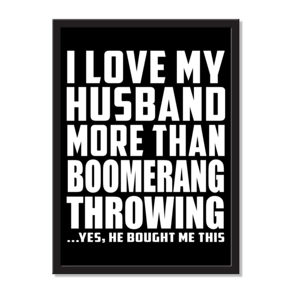 I Love My Husband More Than Boomerang Throwing ...He Bought Me This - Portrait Frame Photo Tile