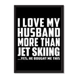 I Love My Husband More Than Jet Skiing ...He Bought Me This - Portrait Frame Photo Tile