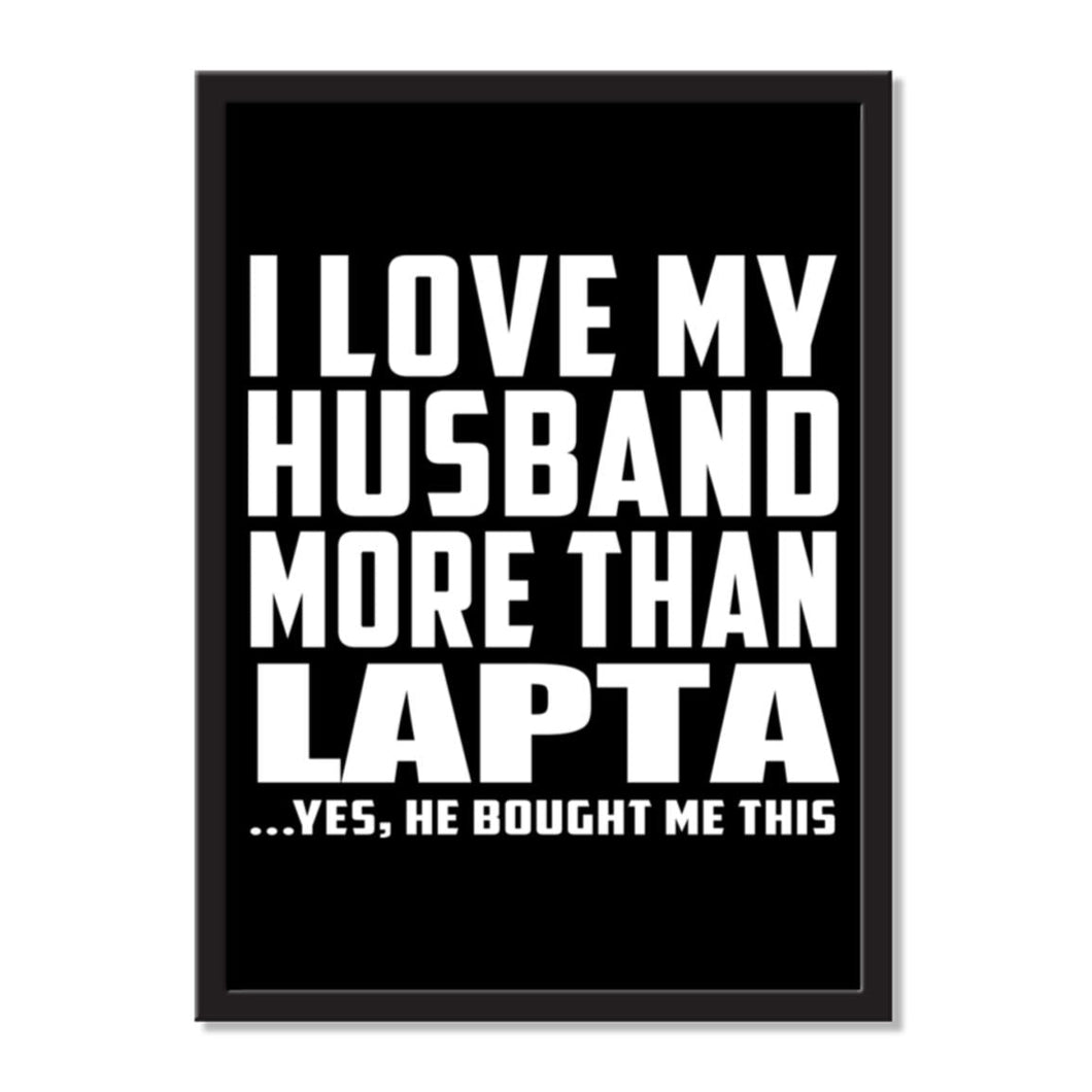 I Love My Husband More Than Lapta ...He Bought Me This - Portrait Frame Photo Tile