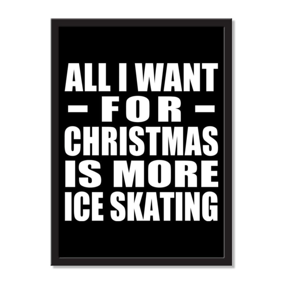 All I Want For Christmas Is More Ice Skating - Portrait Frame Photo Tile